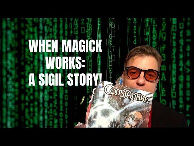 WHEN MAGICK WORKS: A SIGIL STORY!