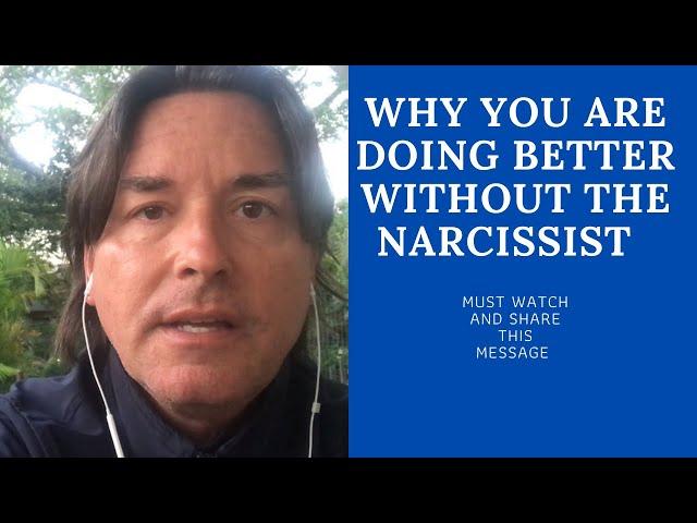 WHY YOU ARE DOING BETTER WITHOUT THE NARCISSIST