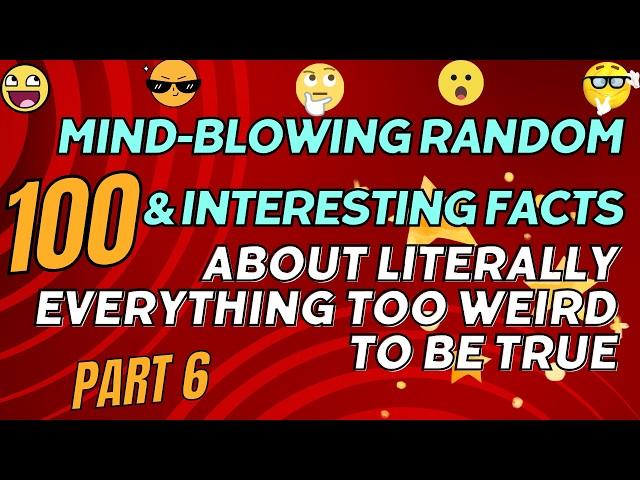 100 Mind-Blowing Random & Interesting Facts About Literally Everything Too Weird to Be True | PART 6