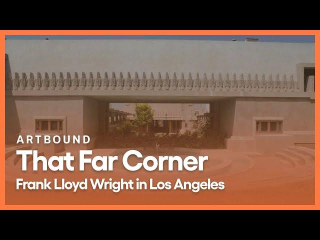 That Far Corner: Frank Lloyd Wright in Los Angeles | Artbound | Season 9, Episode 1 | KCET