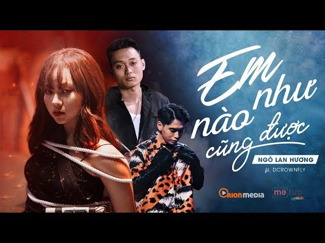 NGÔ LAN HƯƠNG | EM NHƯ NÀO CŨNG ĐƯỢC ft. DCROWNFLY | Official MV