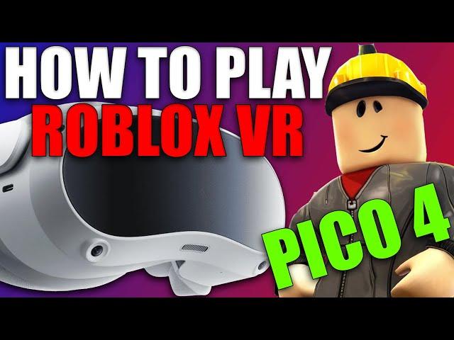 How to play ROBLOX VR on the PICO 4 VR Headset!