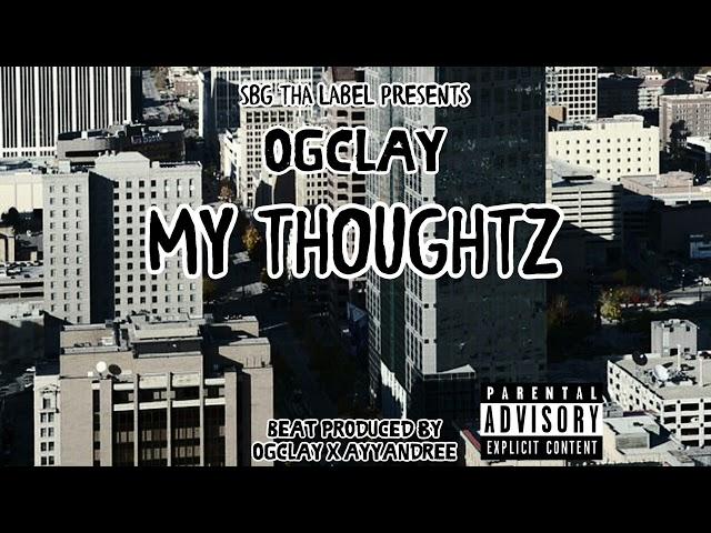 OGclay - My Thoughtz (AUDIO)