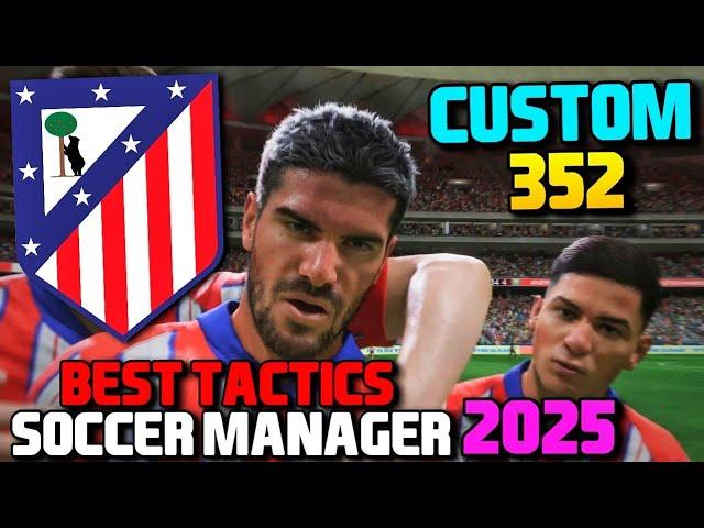 SM25 BEST TACTICS ATLETICO MADRID CUSTOM 352 MOST EFFICIENT SOCCER MANAGER 2025 TACTICS SM25 TACTICS