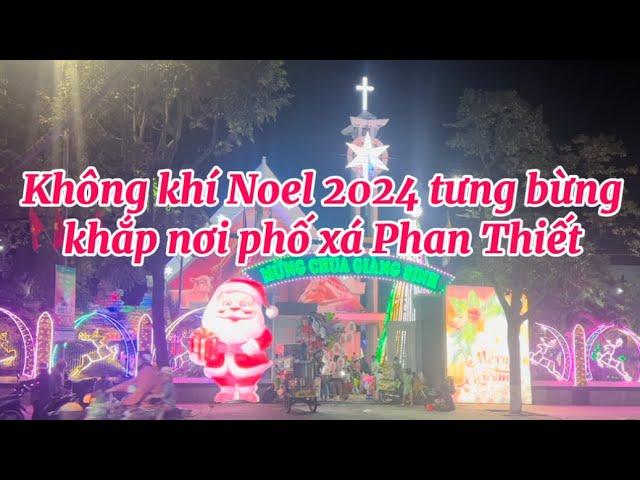 Nhộn nhịp không khí Noel 2024 khắp nơi phố xá Phan Thiết những hình ảnh đẹp ấn tượng nhất