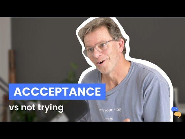 Acceptance vs Not Trying - Thank God You Asked That!