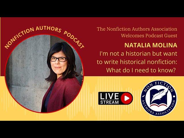 Natalia Molina: I'm Not a Historian but Want to Write Historical Nonfiction. What Do I Need to Know?