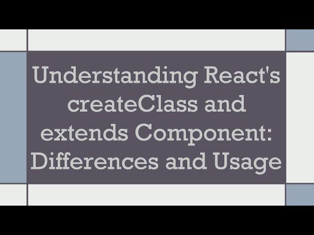 Understanding React's createClass and extends Component: Differences and Usage