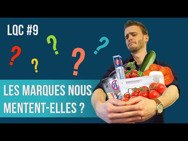 Les marques nous mentent-elles ? LQC #9