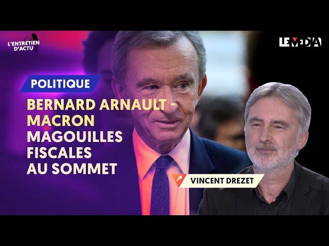 BERNARD ARNAULT - MACRON : MAGOUILLES FISCALES AU SOMMET