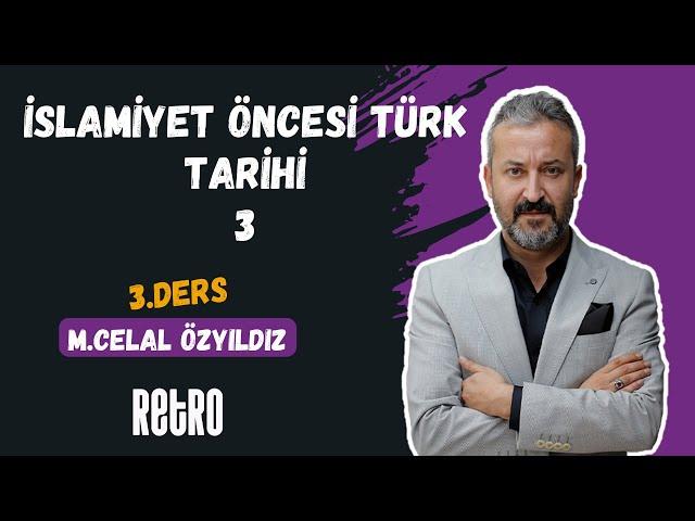 3) İslamiyet Öncesi Türk Tarihi - 3 | Mehmet Celal ÖZYILDIZ - 2025