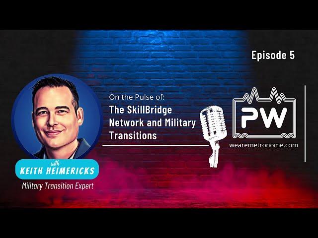 5. Keith Heimericks on the SkillBridge Network and Military Transitions