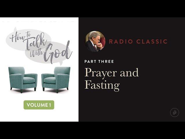 Prayer And Fasting – Radio Classic – Dr. Charles Stanley – How To Talk To God Vol 1 Pt 3