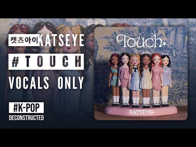 KATSEYE - 'Touch' (Vocals Only) | #vocalsonly #acapella #kpop