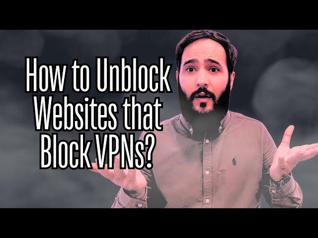 How to Unblock Websites That Block VPNs?