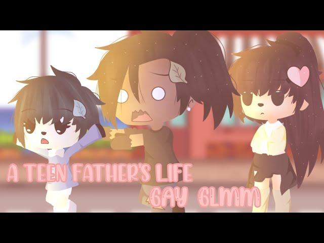 A Teen father's life / glmm / gay•bl•1/3