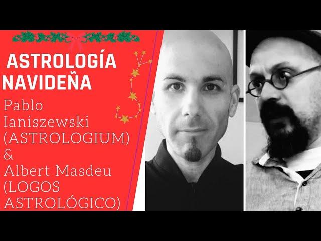 La Astrología Navideña con Pablo Ianiszewski (Astrologium) y  Albert Masdeu (Logos Astrológico)