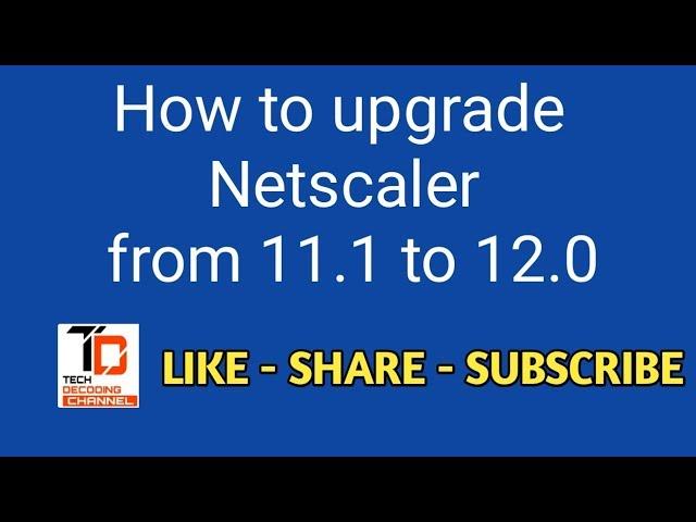 How to upgrade Citrix Netscaler Gateway from 11.1 to 12.0