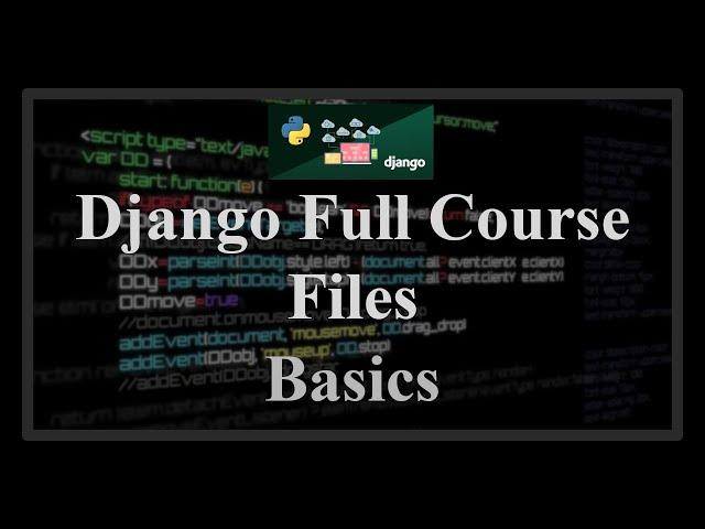 Django Full Course - 22 - Files. Opening, writing, saving to models, file storage options