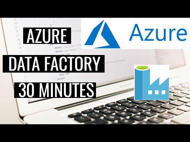 Learn Azure Data Factory in 30 Minutes