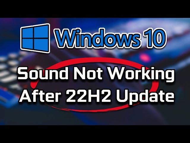 Audio Not Working After 22H2 Update Windows 10