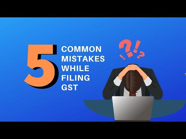 5 common mistakes while filing GST | GST mistakes