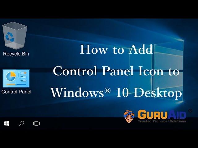 How to Add Control Panel Icon to Windows® 10 Desktop - GuruAid