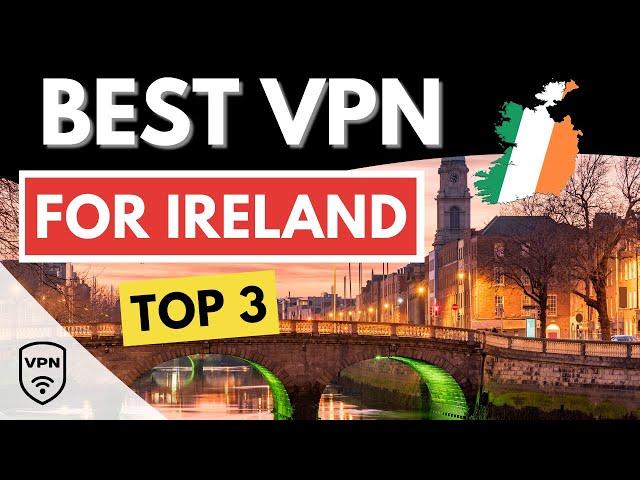 BEST VPN IRELAND  Top 3 Best VPN for Ireland in 2024  Reviewed & Compared