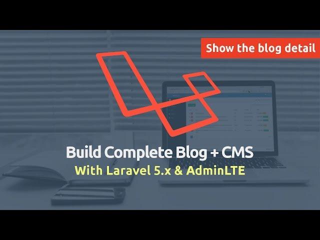 Build Complete Blog + CMS with Laravel 5.x & AdminLTE - Show the blog detail