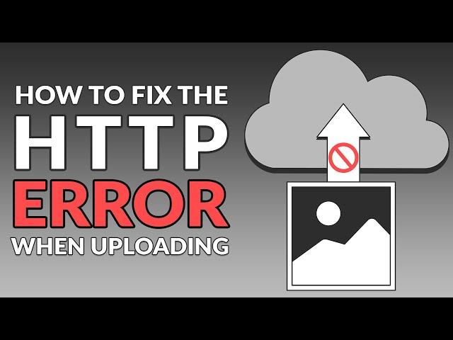 How to Fix the HTTP Error When Uploading Images to WordPress