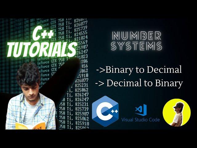 3.5 - Number Systems | Binary to Decimal Conversion | Decimal to binary conversion | C++ Tuts