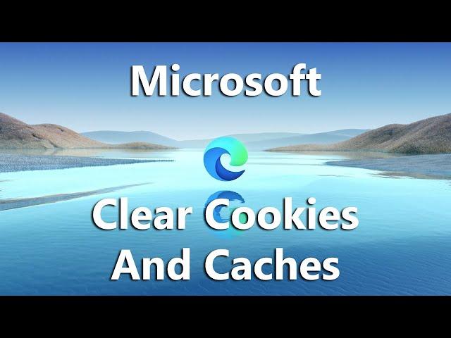 How To Clear Cookies and Cache In Microsoft Edge