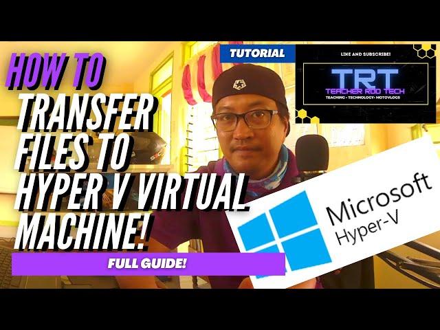 Transfer Files to Hyper V Virtual Machine!