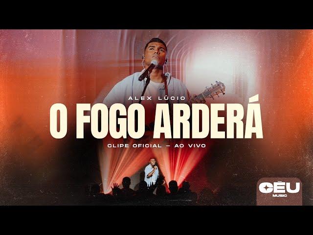 O FOGO ARDERÁ AO VIVO - Alexsander Lucio (Clipe Oficial Céu Music)