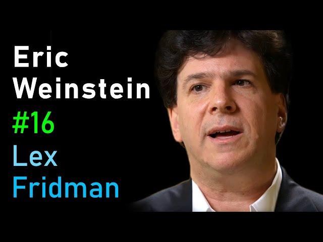 Eric Weinstein: Revolutionary Ideas in Science, Math, and Society | Lex Fridman Podcast #16