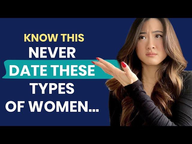 TYPES OF WOMEN YOU SHOULD NEVER DATE - Avoid These Women for a Happier Love Life - Men's Dating Tips