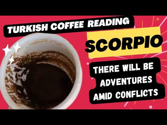 SCORPIO ZODIAC READING ️  Turkish Coffee Reading | There Will Be Adventures Amid Conflicts