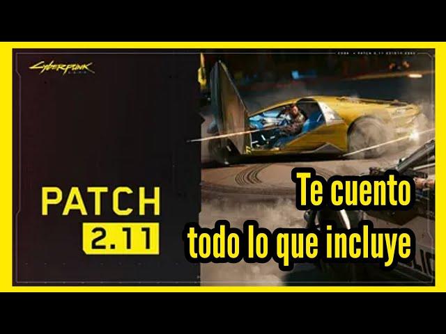 CybERPUNK 2077 PARCHE 2.11. TODO LO QUE TRAE 