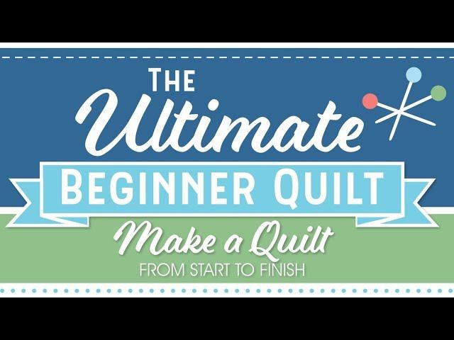 Introducing... The Ultimate Beginner Quilt Series by Fat Quarter Shop