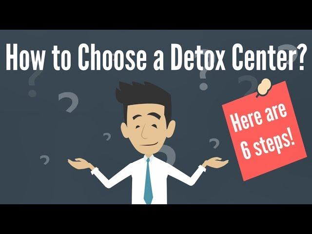 How to Choose a Detox Center - 6 Tips to Pick the Best Drug Detox