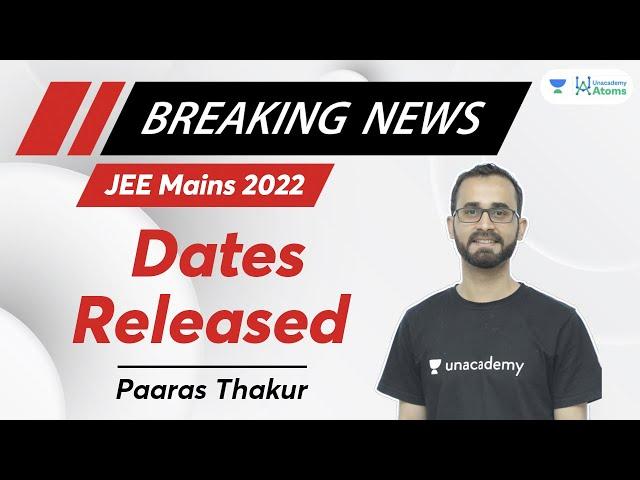 BREAKING NEWS: JEE Mains 2022 Dates Released | Unacademy Atoms | Paaras Thakur