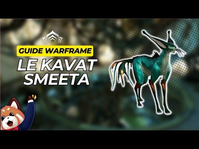 Le Kavat Smeeta - Guide complet #warframe