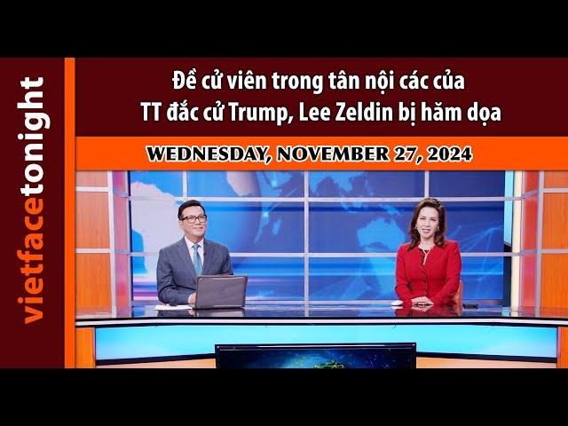 Vietface Tonight I Đề cử viên trong tân nội các của TT đắc cử Trump, Lee Zeldin bị hăm dọa |11/27/24