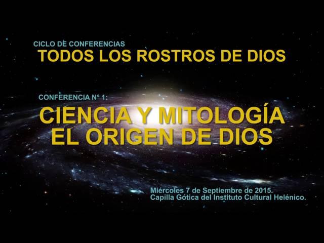 Conferencia 1: Ciencia y Mitología, El Origen de Dios.