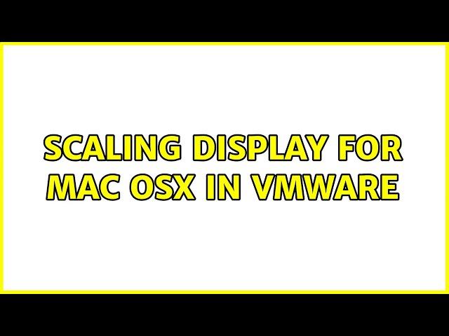 Scaling display for Mac OSX in VMWare (3 Solutions!!)