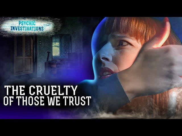 The Cruelty of Those We Trust – PSYCHIC INVESTIGATIONS | Paranormal | Scary