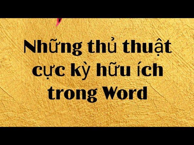 Những thủ thuật cực kỳ hữu ích trong Word I Microsoft Word nâng cao.