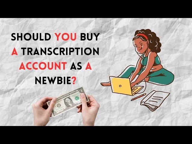 Should You Buy A Transcription Account As A Newbie? (Must Watch)