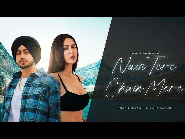 Nain Tere Chain Mere - Shubh ft. Sonam Bajwa | You And Me | DJ Sumit Rajwanshi