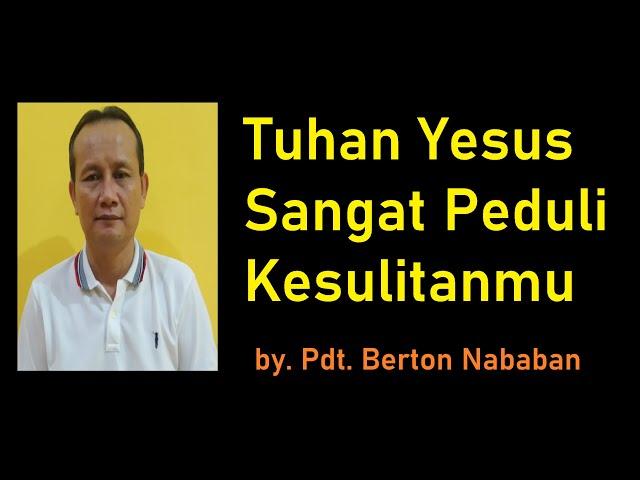 Kuasa Yesus Nyata : YESUS SANGAT PEDULI KESULITANMU ~ by. PDT. BERTON N